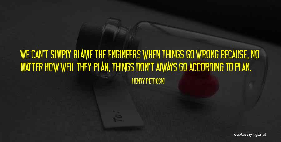 Things Can Go Wrong Quotes By Henry Petroski