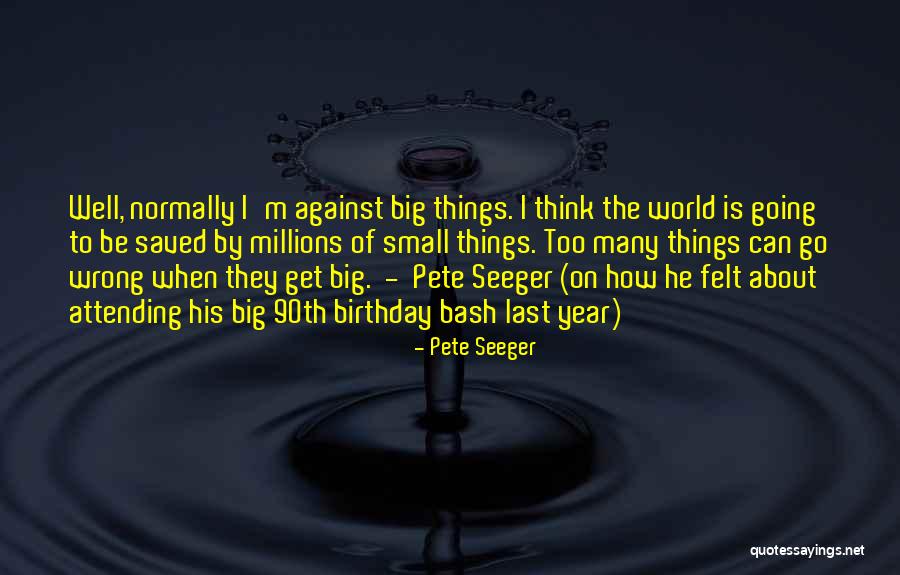 Things Can Go Wrong Quotes By Pete Seeger