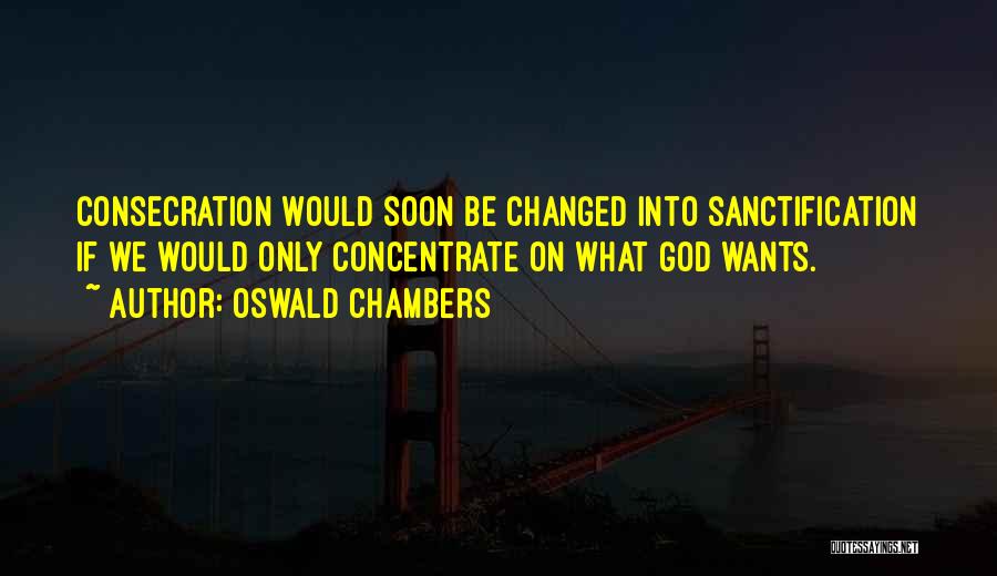 Things Cannot Be Changed Quotes By Oswald Chambers