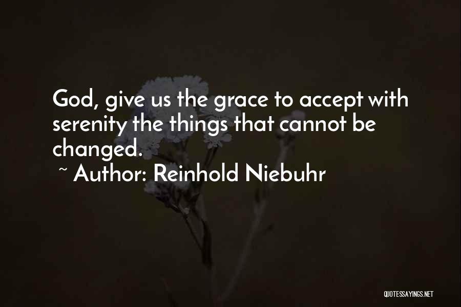 Things Cannot Be Changed Quotes By Reinhold Niebuhr
