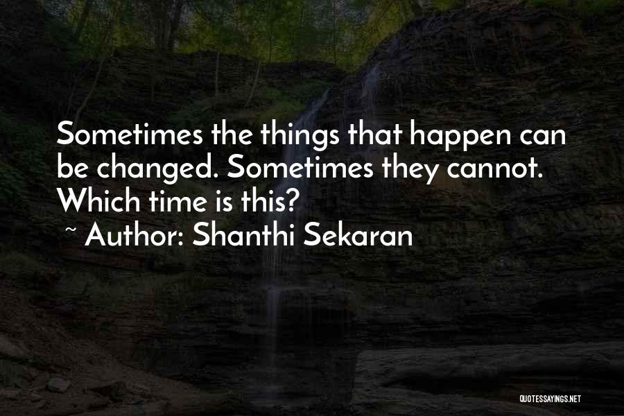 Things Cannot Be Changed Quotes By Shanthi Sekaran