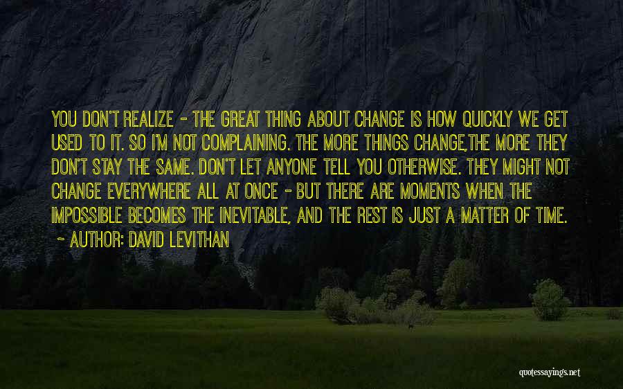 Things Change But Stay The Same Quotes By David Levithan