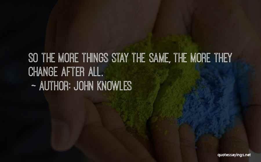 Things Change But Stay The Same Quotes By John Knowles