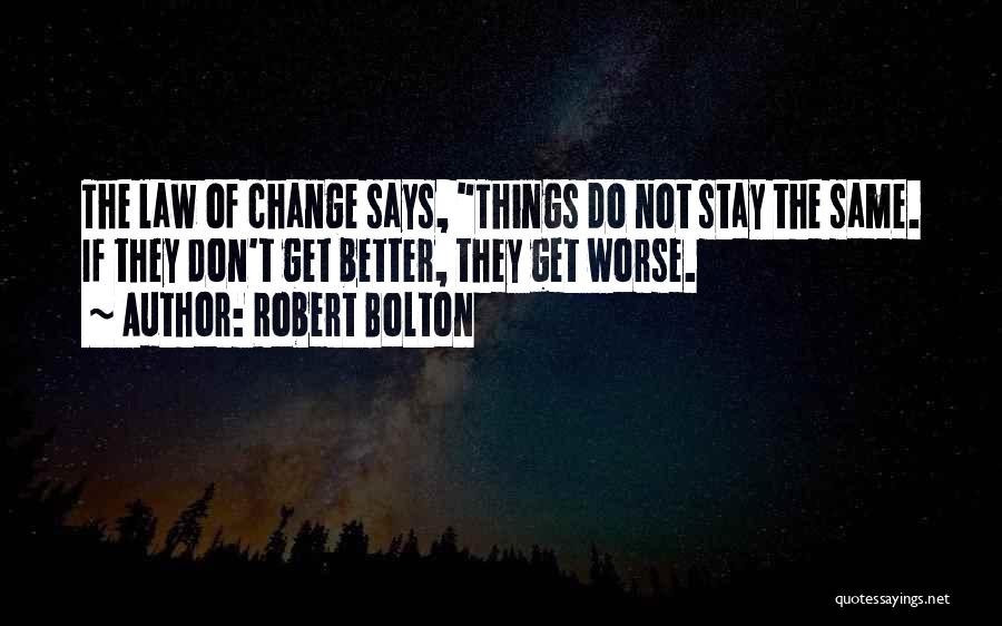 Things Change But Stay The Same Quotes By Robert Bolton