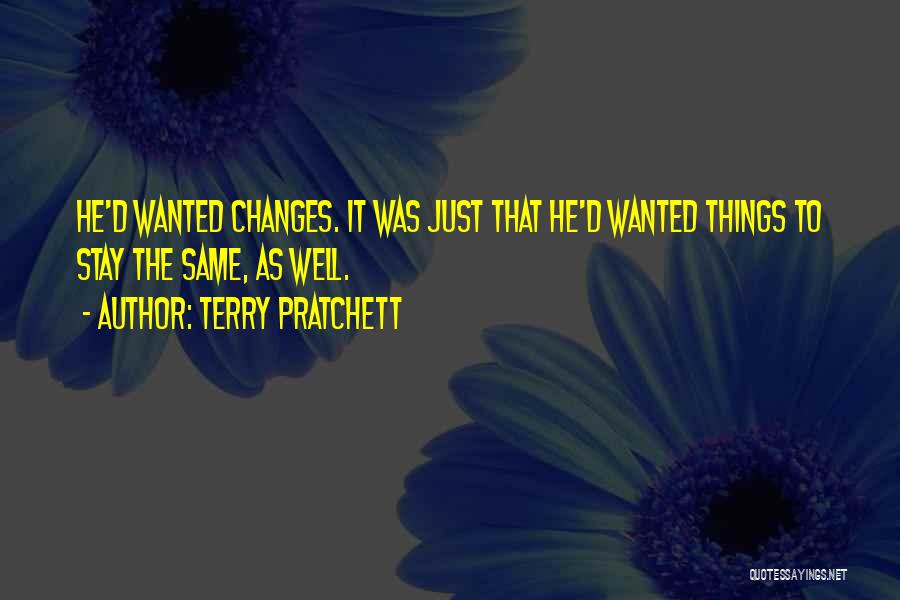 Things Change But Stay The Same Quotes By Terry Pratchett