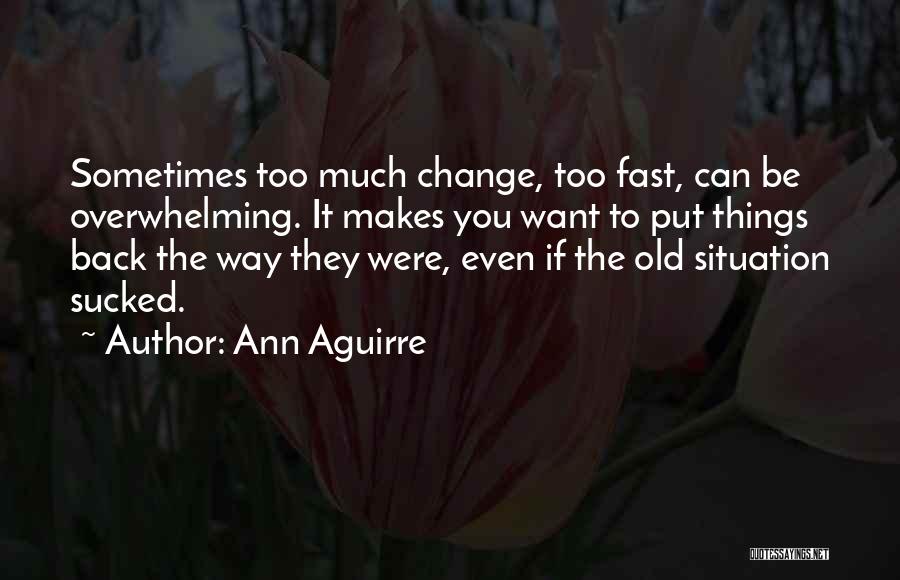 Things Change Fast Quotes By Ann Aguirre