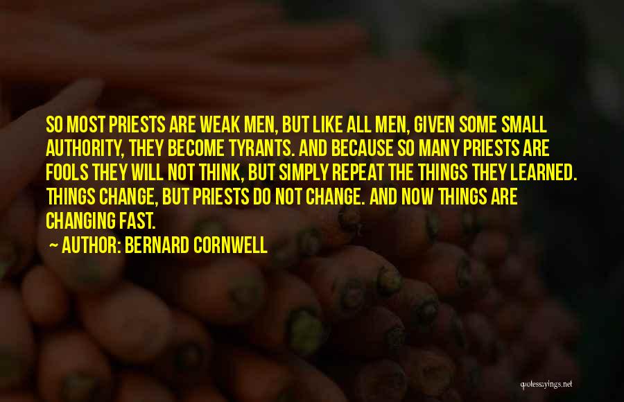 Things Change Fast Quotes By Bernard Cornwell