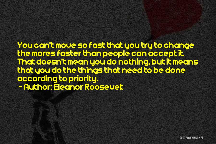 Things Change Fast Quotes By Eleanor Roosevelt