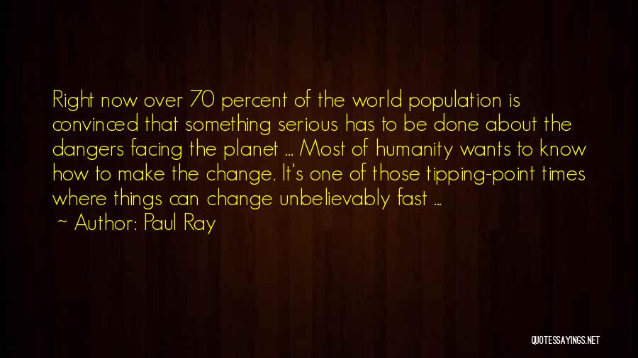 Things Change Fast Quotes By Paul Ray