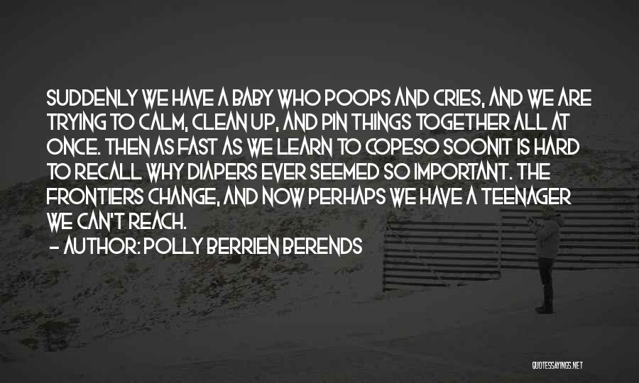 Things Change Fast Quotes By Polly Berrien Berends