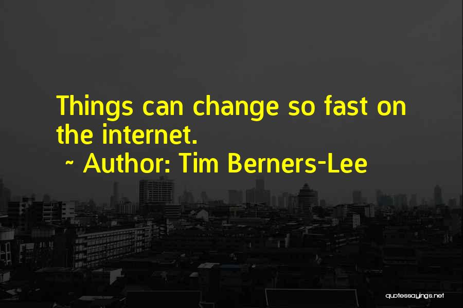 Things Change Fast Quotes By Tim Berners-Lee