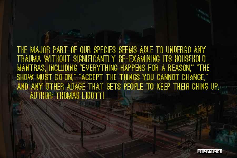 Things Change For A Reason Quotes By Thomas Ligotti