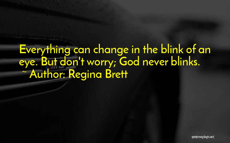 Things Change In The Blink Of An Eye Quotes By Regina Brett