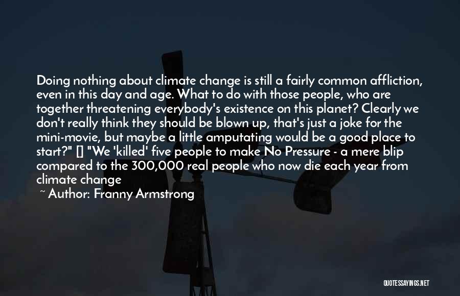 Things Change Movie Quotes By Franny Armstrong