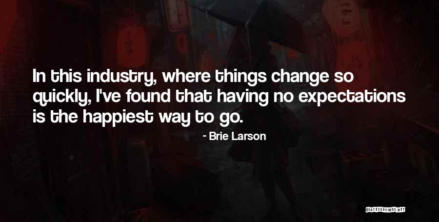 Things Change Quickly Quotes By Brie Larson Things Change Quickly Quotes By Brie Larson