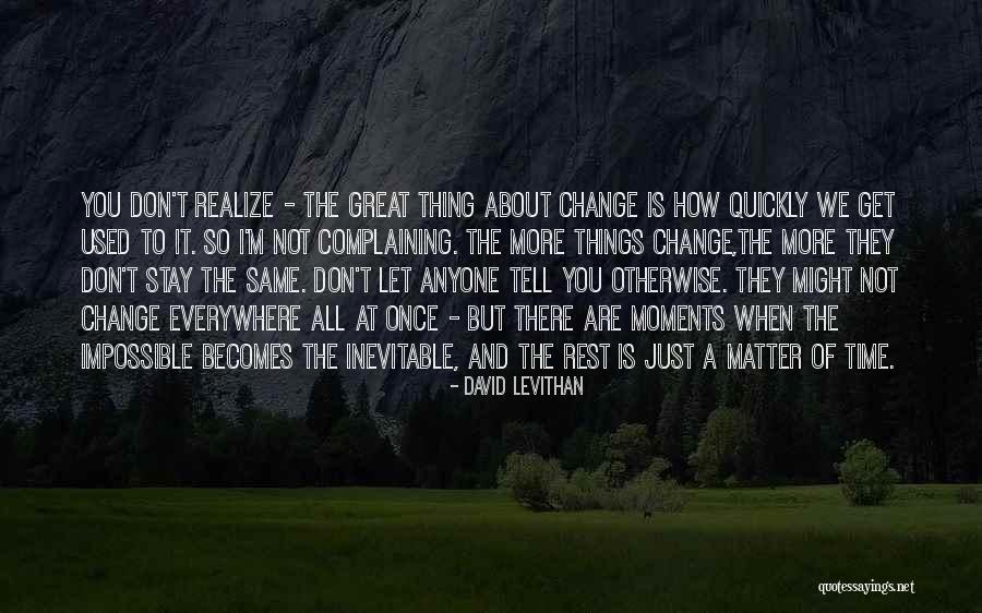 Things Change Quickly Quotes By David Levithan Things Change Quickly Quotes By David Levithan