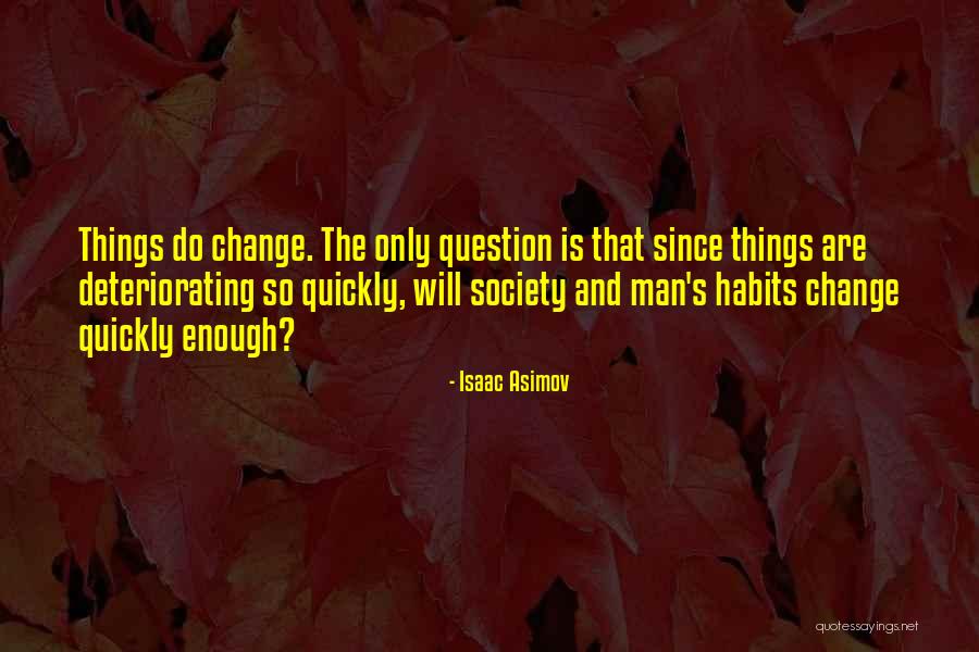 Things Change Quickly Quotes By Isaac Asimov Things Change Quickly Quotes By Isaac Asimov