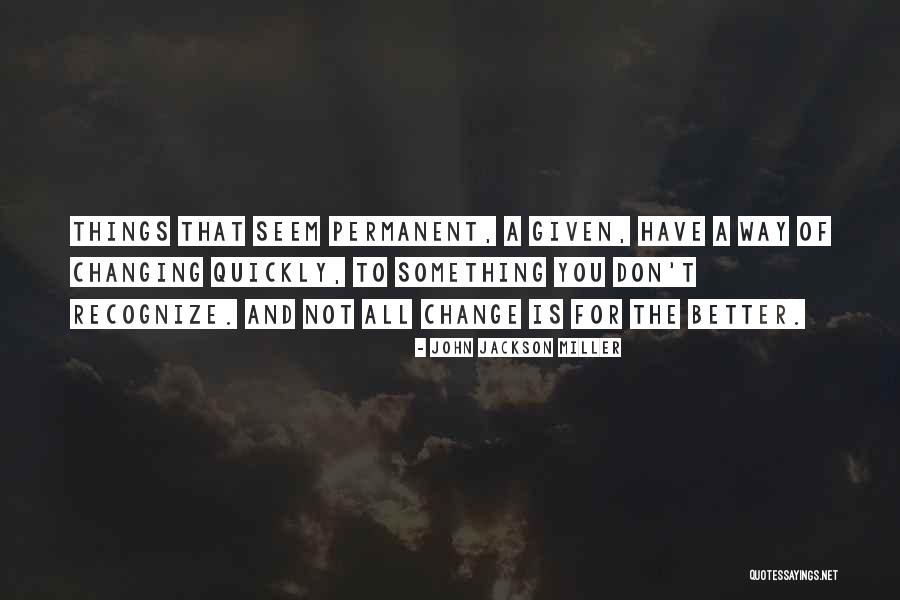 Things Change Quickly Quotes By John Jackson Miller Things Change Quickly Quotes By John Jackson Miller