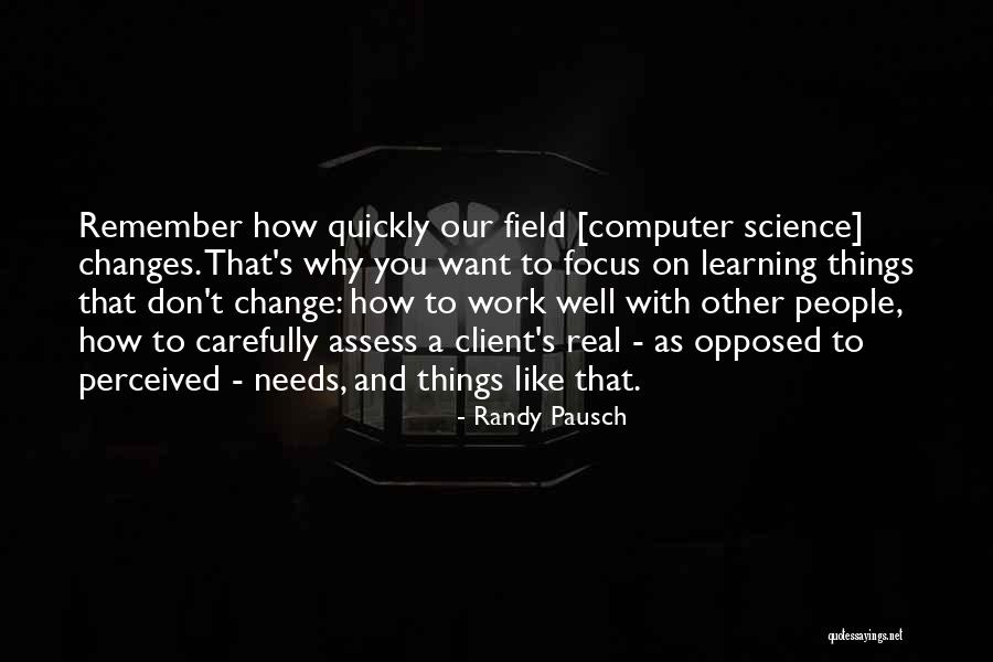 Things Change Quickly Quotes By Randy Pausch Things Change Quickly Quotes By Randy Pausch