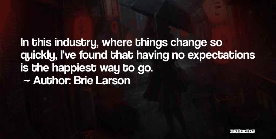 Things Change So Quickly Quotes By Brie Larson
