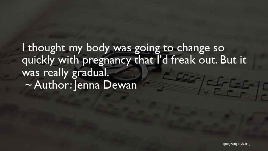 Things Change So Quickly Quotes By Jenna Dewan