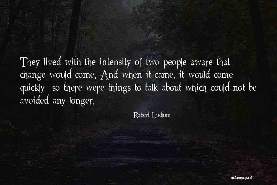 Things Change So Quickly Quotes By Robert Ludlum Things Change So Quickly Quotes By Robert Ludlum