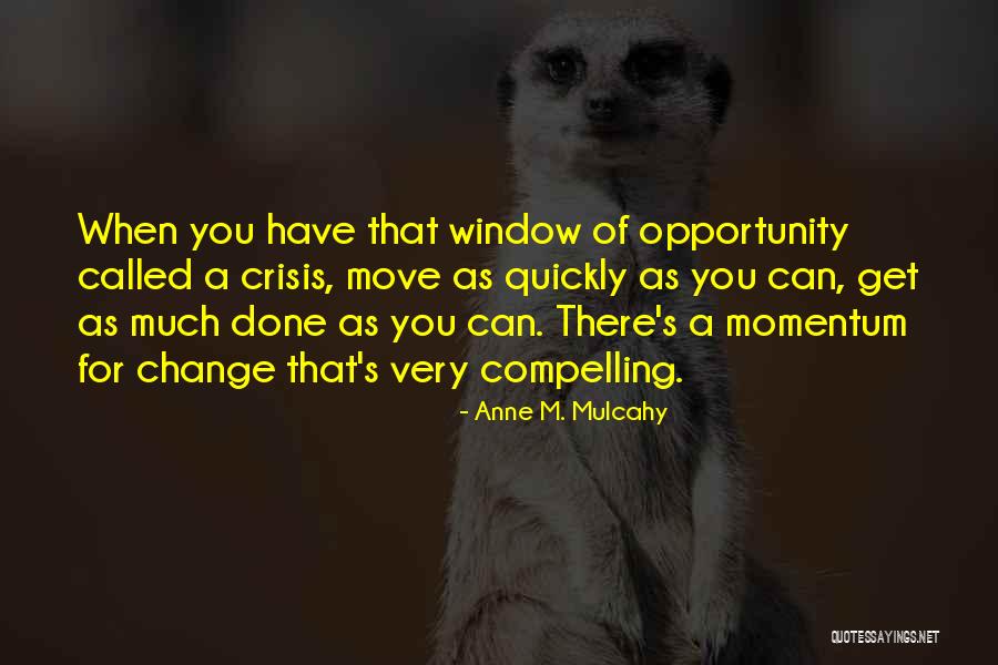 Things Change Too Quickly Quotes By Anne M. Mulcahy Things Change Too Quickly Quotes By Anne M. Mulcahy