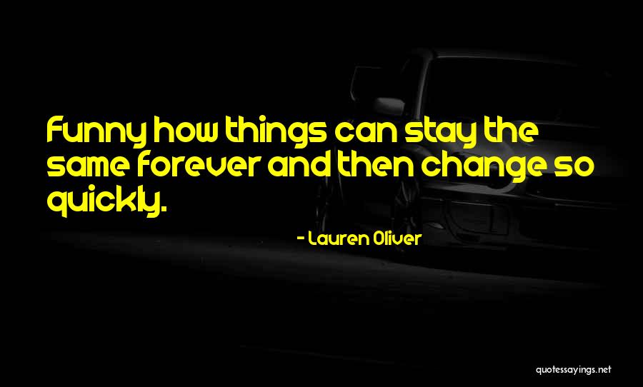 Things Change Too Quickly Quotes By Lauren Oliver Things Change Too Quickly Quotes By Lauren Oliver