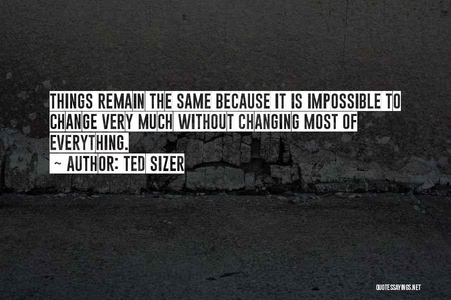 Things Change Yet Remain The Same Quotes By Ted Sizer