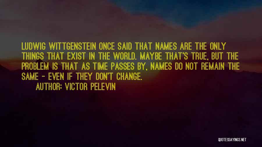 Things Change Yet Remain The Same Quotes By Victor Pelevin