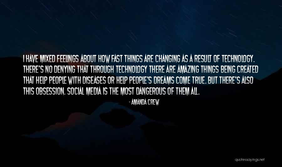 Things Changing So Fast Quotes By Amanda Crew Things Changing So Fast Quotes By Amanda Crew