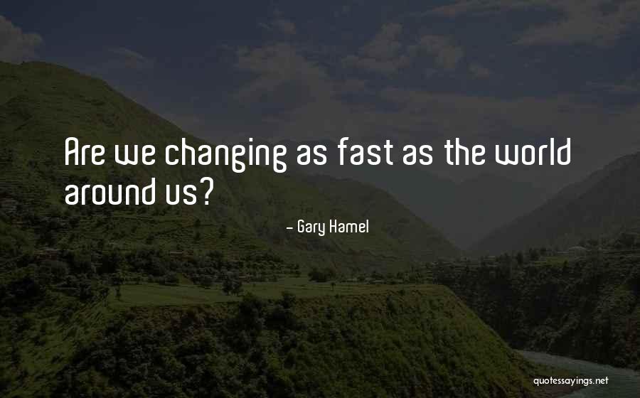 Things Changing So Fast Quotes By Gary Hamel Things Changing So Fast Quotes By Gary Hamel