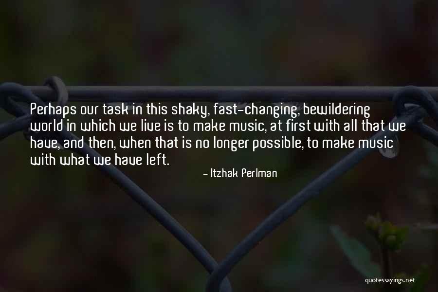 Things Changing So Fast Quotes By Itzhak Perlman Things Changing So Fast Quotes By Itzhak Perlman