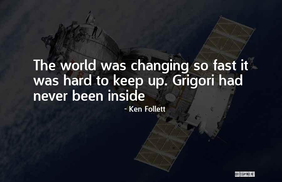 Things Changing So Fast Quotes By Ken Follett Things Changing So Fast Quotes By Ken Follett