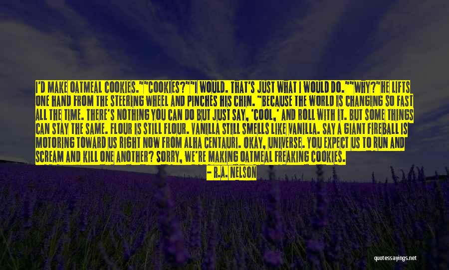 Things Changing So Fast Quotes By R.A. Nelson Things Changing So Fast Quotes By R.A. Nelson