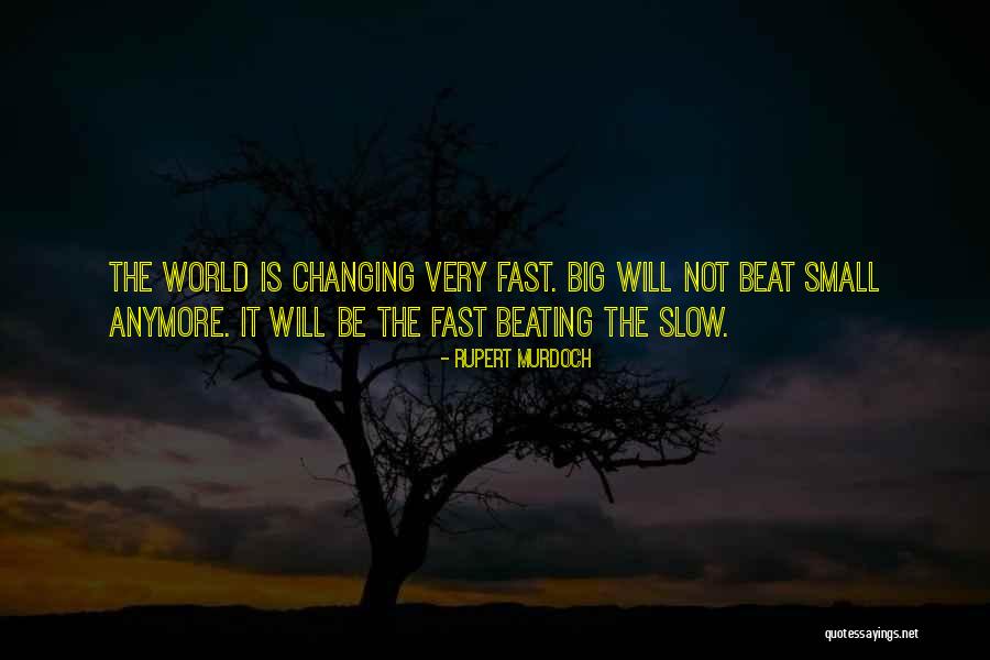 Things Changing So Fast Quotes By Rupert Murdoch Things Changing So Fast Quotes By Rupert Murdoch