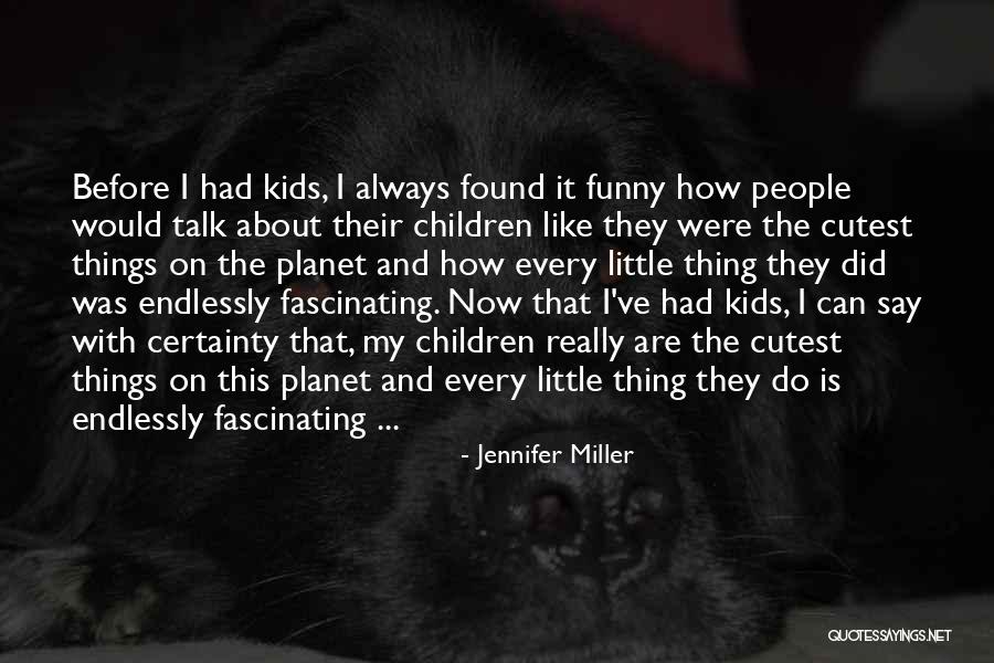 Things Children Say Quotes By Jennifer Miller Things Children Say Quotes By Jennifer Miller