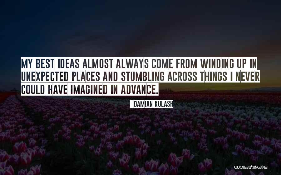 Things Come Unexpected Quotes By Damian Kulash Things Come Unexpected Quotes By Damian Kulash