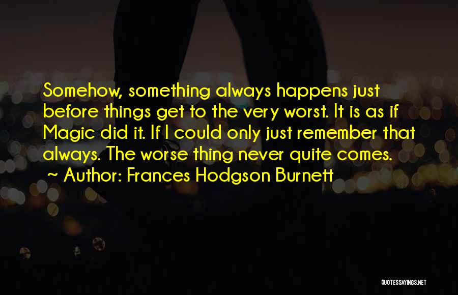 Things Could Get Worse Quotes By Frances Hodgson Burnett