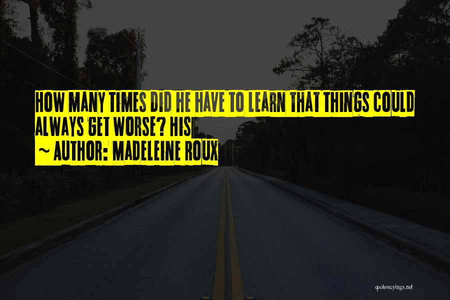 Things Could Get Worse Quotes By Madeleine Roux