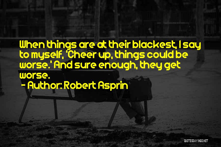 Things Could Get Worse Quotes By Robert Asprin