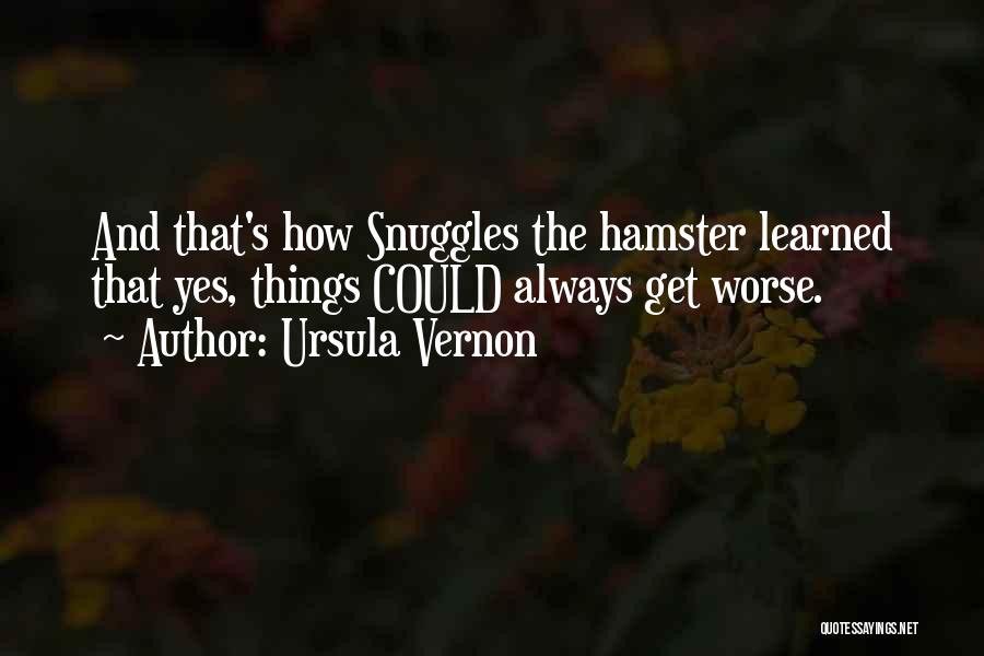 Things Could Get Worse Quotes By Ursula Vernon