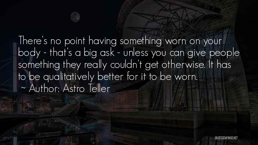 Things Couldn't Be Better Quotes By Astro Teller