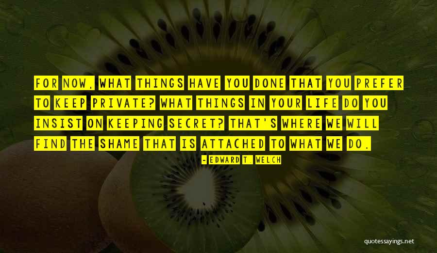 Things Done In Secret Quotes By Edward T. Welch Things Done In Secret Quotes By Edward T. Welch