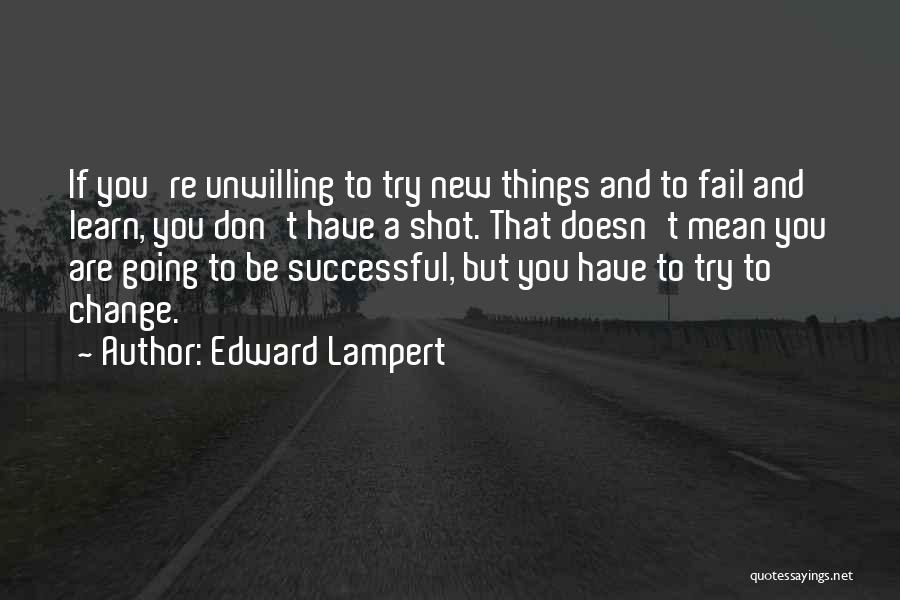 Things Don't Change Quotes By Edward Lampert