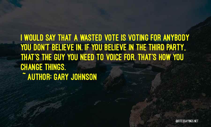 Things Don't Change Quotes By Gary Johnson