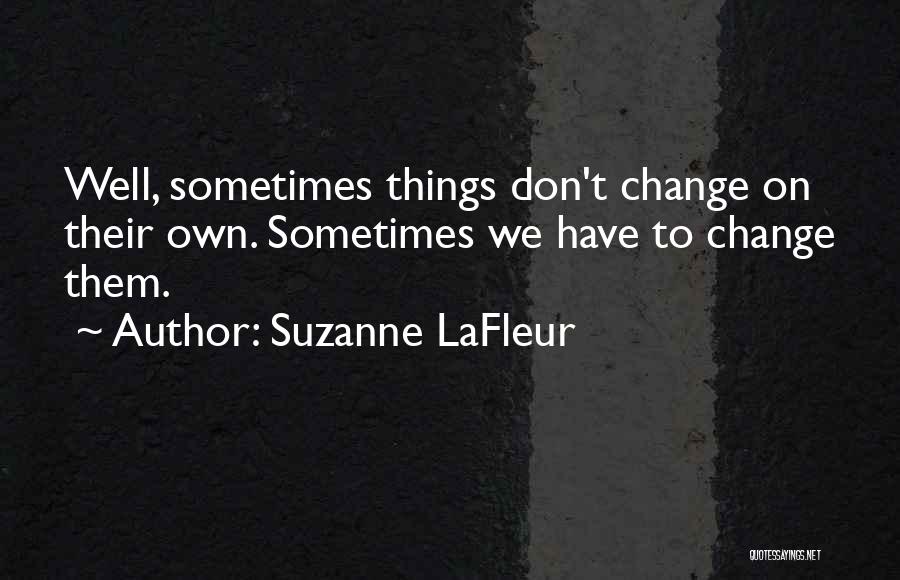 Things Don't Change Quotes By Suzanne LaFleur