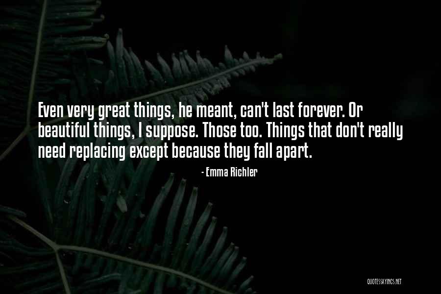 Things Don't Last Forever Quotes By Emma Richler