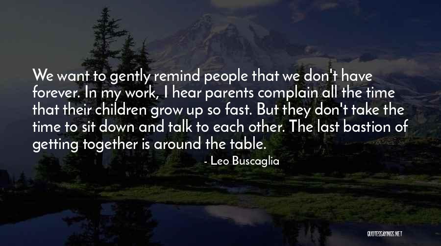 Things Don't Last Forever Quotes By Leo Buscaglia