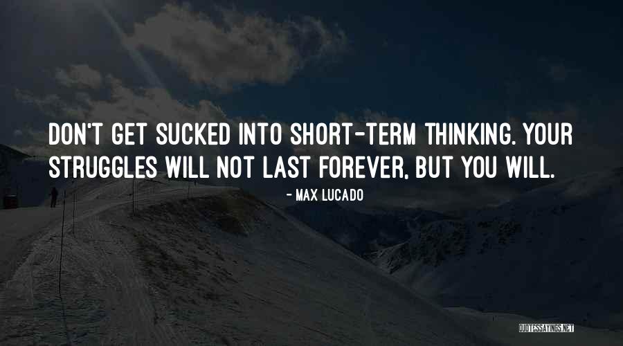 Things Don't Last Forever Quotes By Max Lucado